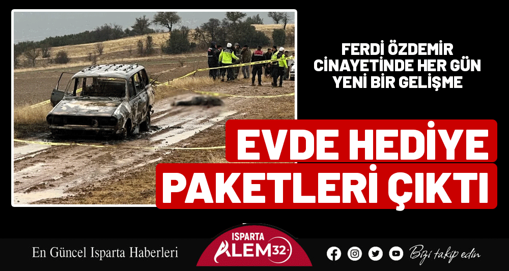 FERDİ &Ouml;ZDEMİR CİNAYETİNDE HER G&Uuml;N YENİ BİR GELİŞME: EVDE HEDİYE PAKETLERİ &Ccedil;IKTI
