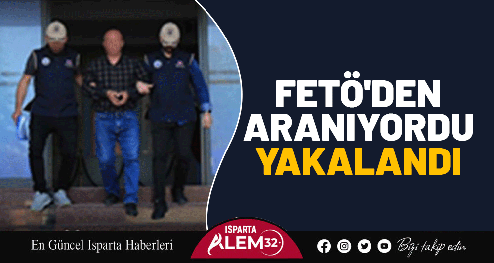 FETÖ'DEN ARANIYORDU, YAKALANDI