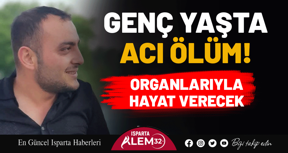 Gen&ccedil; yaşta acı &ouml;l&uuml;m! Organlarıyla hayat verecek