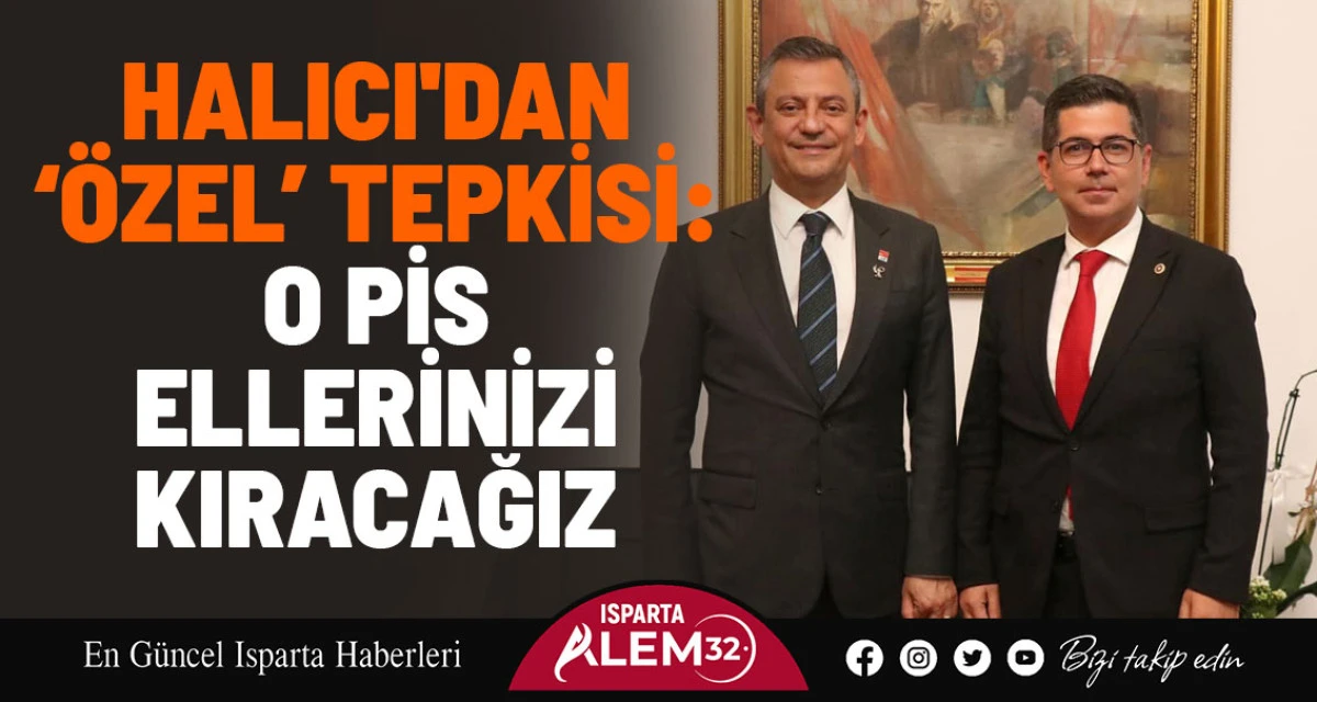Halıcı'dan ‘Özel’ Tepkisi: O Pis Ellerinizi Kıracağız