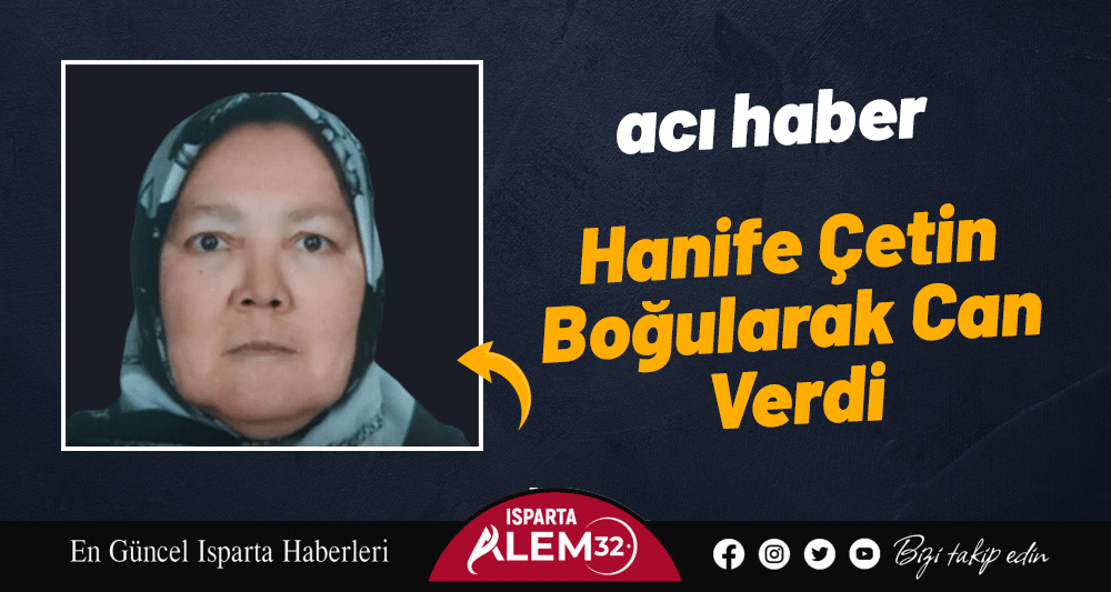 Hanife Çetin Boğularak Can Verdi
