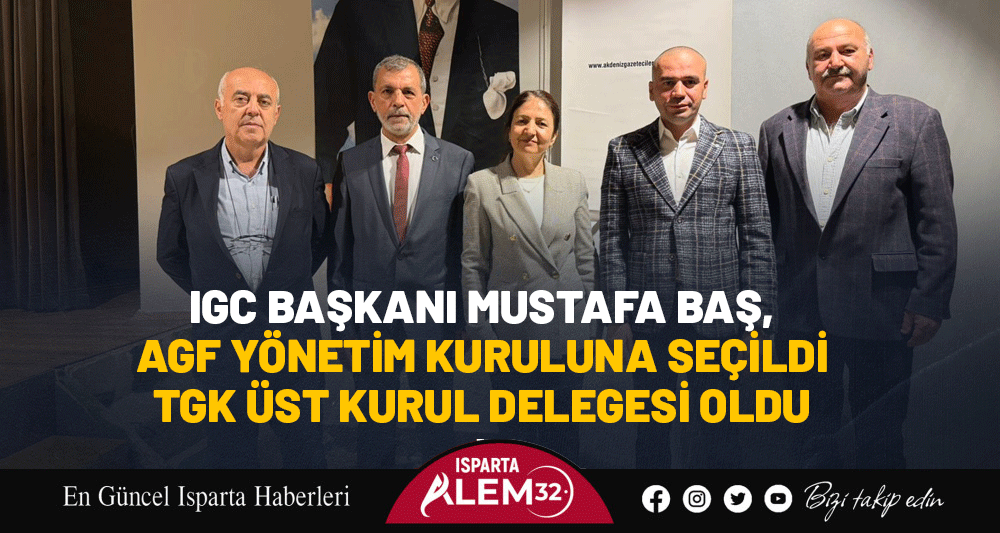 IGC BAŞKANI MUSTAFA BAŞ AGF YÖNETİM KURULUNA SEÇİLDİ, TGK ÜST KURUL DELEGESİ OLDU