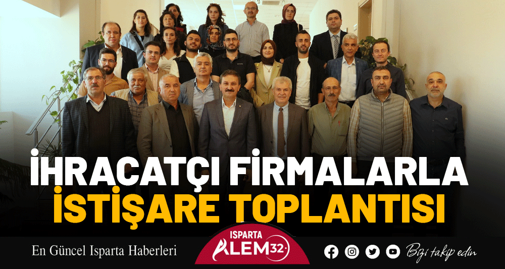 İHRACATÇI FİRMALARLA İSTİŞARE  TOPLANTISI GERÇEKLEŞTİ