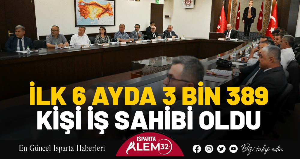 İLK 6 AYDA 3 BİN 389 KİŞİ İŞ SAHİBİ OLDU