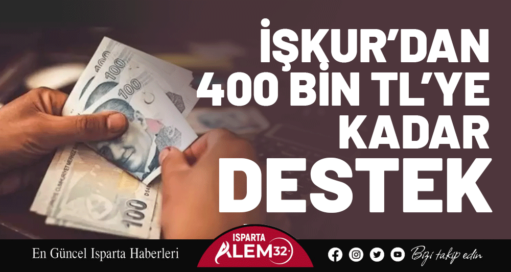 İŞKUR’DAN 400 BİN TL’YE KADAR DESTEK