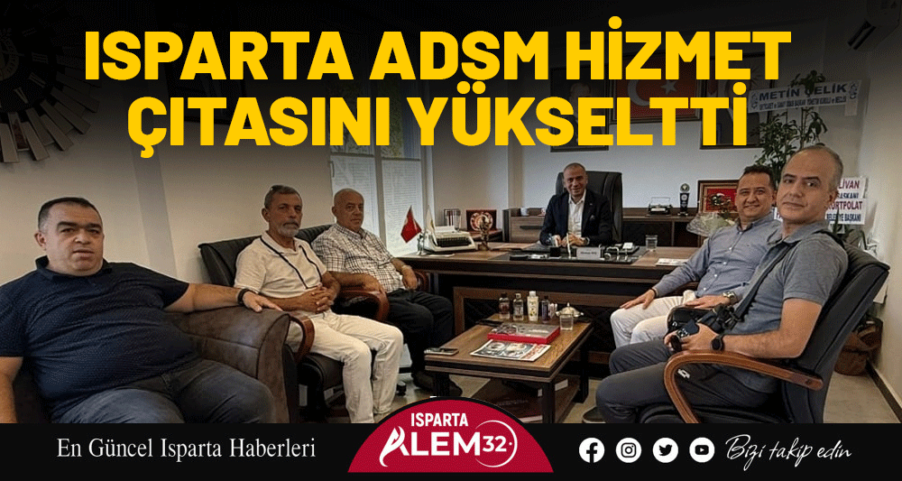 ISPARTA ADSM HİZMET ÇITASINI YÜKSELTTİ