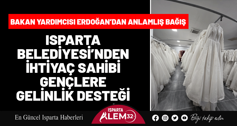 Isparta Belediyesi’nden İhtiyaç Sahibi Gençlere Gelinlik Desteği