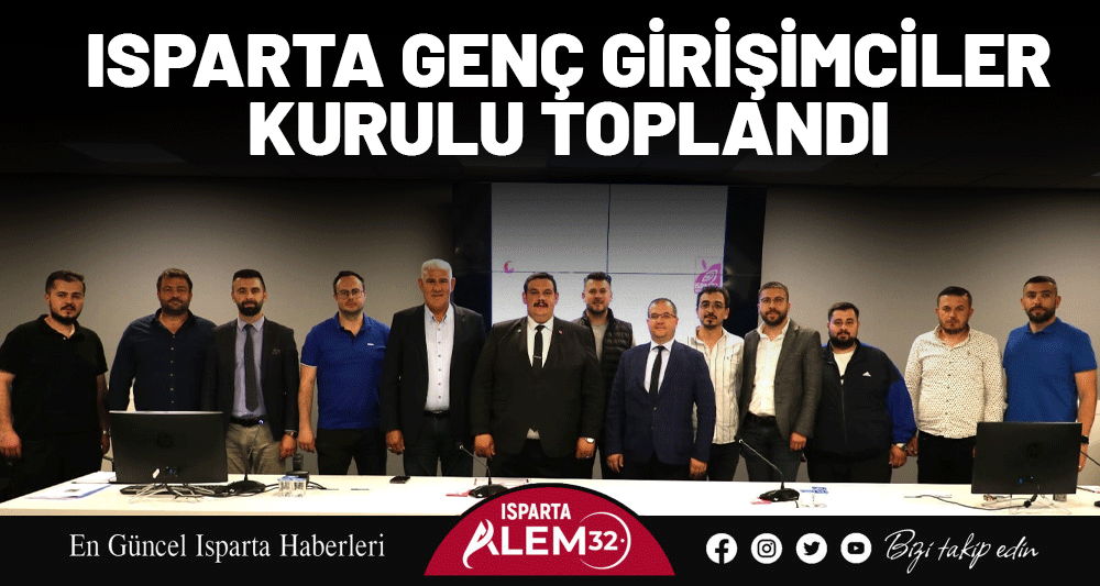 ISPARTA GENÇ GİRİŞİMCİLER KURULU TOPLANDI