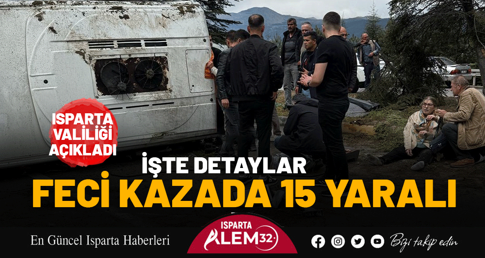 ISPARTA VALİLİĞİ AÇIKLADI: FECİ KAZADA 15 YARALI