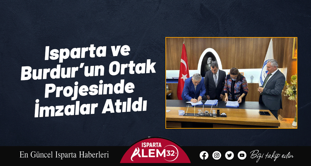 Isparta ve Burdur’un Ortak Projesinde İmzalar Atıldı