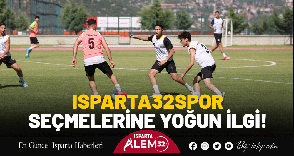 ISPARTA32SPOR SEÇMELERİNE YOĞUN İLGİ!