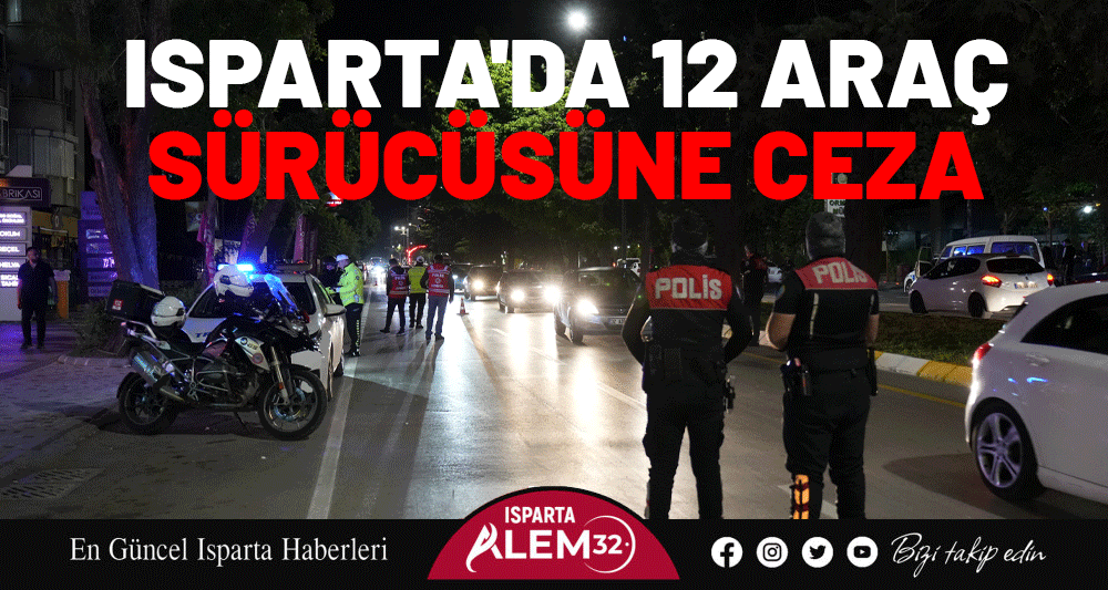 Isparta'da 12 Araç Sürücüsüne Ceza