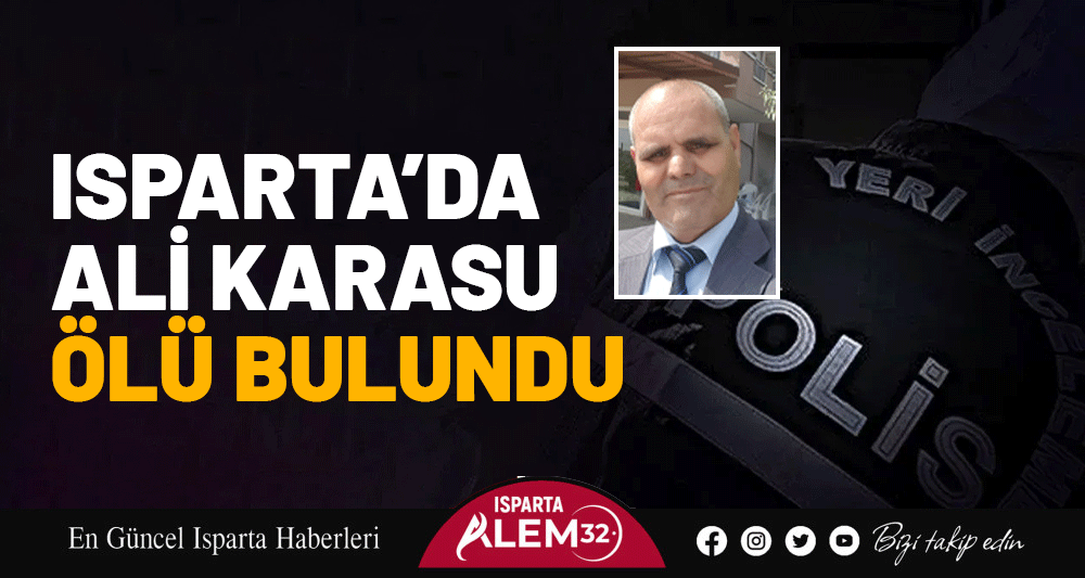 Isparta’da Ali Karasu Ölü Bulundu