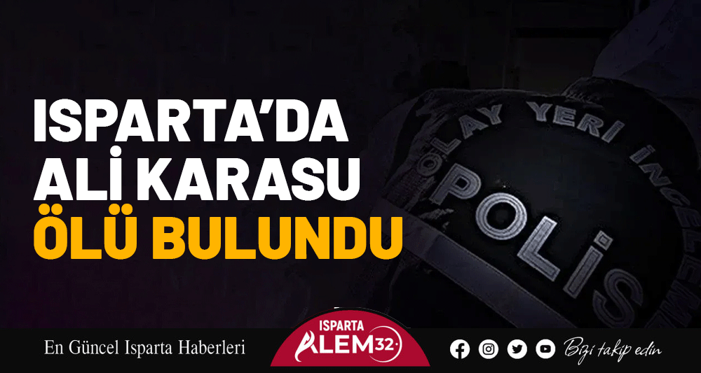 Isparta’da Ali Karasu Ölü Bulundu