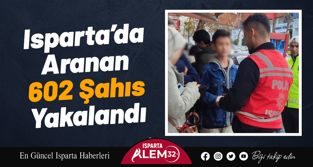 Isparta’da Aranan 602 Şahıs Yakalandı