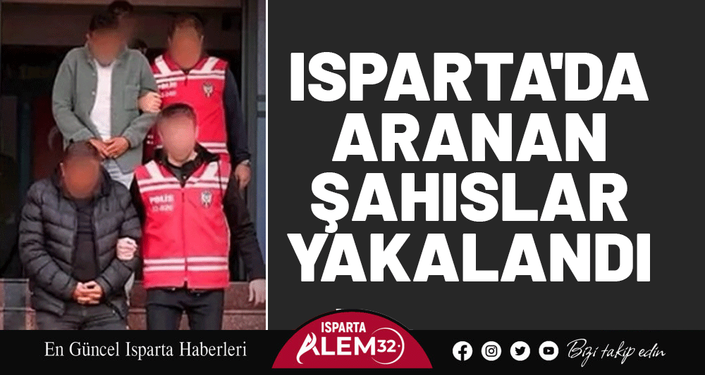 Isparta'da Aranan Şahıslar Yakalandı