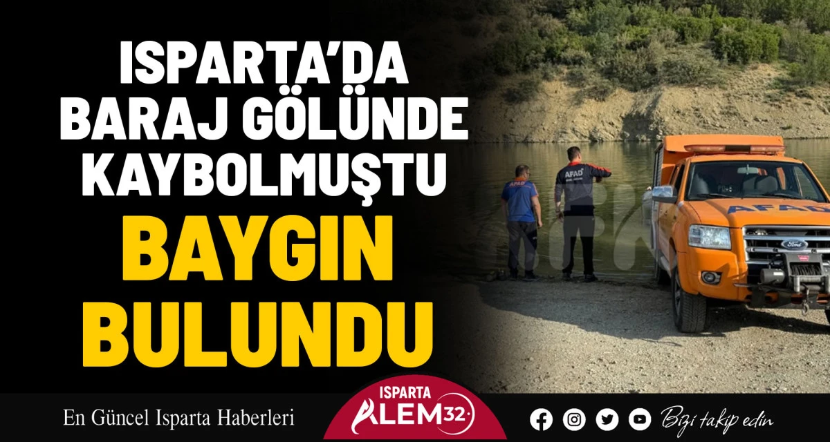 ISPARTA’DA BARAJ GÖLÜNDE KAYBOLAN ŞAHIS BAYGIN HALDE BULUNDU