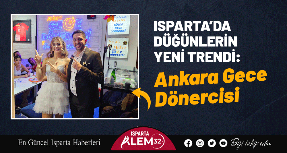 ISPARTA’DA DÜĞÜNLERİN YENİ TRENDİ: Ankara Gece Dönercisi