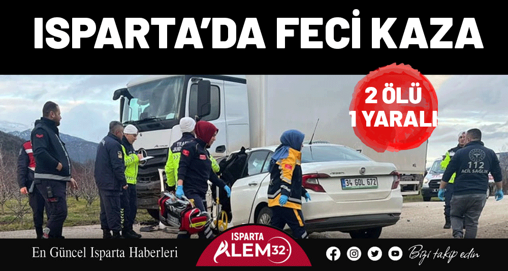 Isparta&rsquo;da feci kaza: 2 &ouml;l&uuml; 1 yaralı