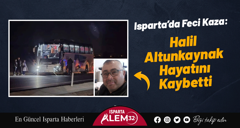 Isparta’da Feci Kaza: Halil Altunkaynak Hayatını Kaybetti
