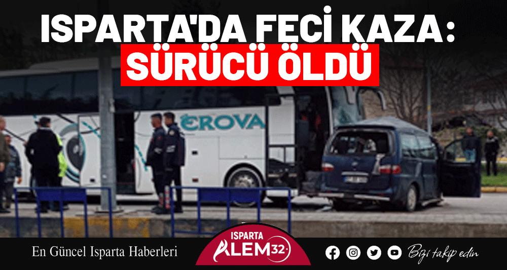 Isparta'da Feci Kaza: Sürücü Öldü