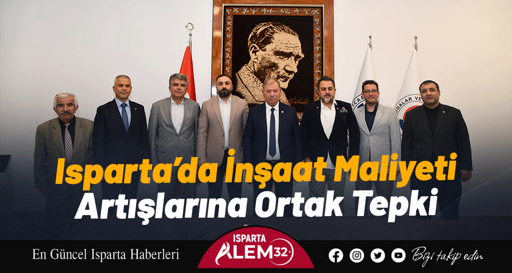 Isparta’da İnşaat Maliyeti  Artışlarına Ortak Tepki