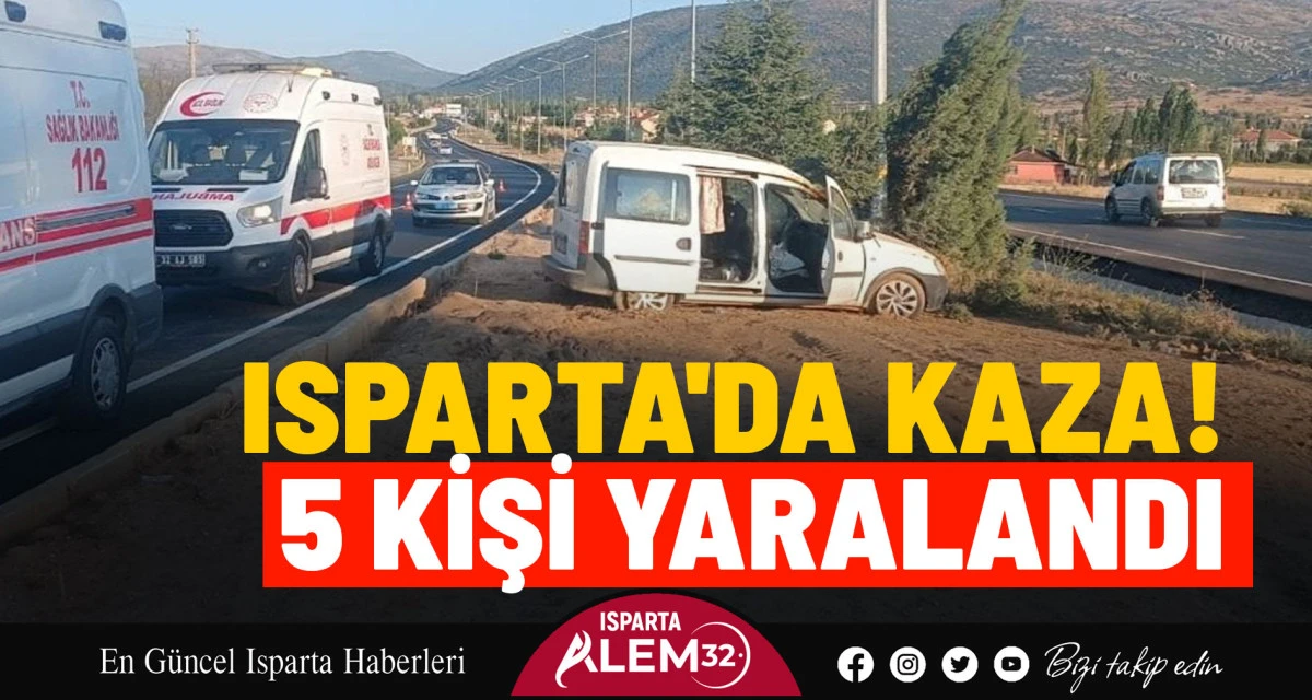ISPARTA'DA KAZA! 5 KİŞİ YARALANDI