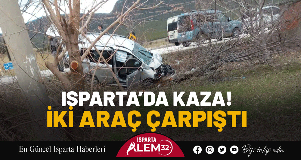 Isparta&rsquo;da kaza! İki ara&ccedil; &ccedil;arpıştı