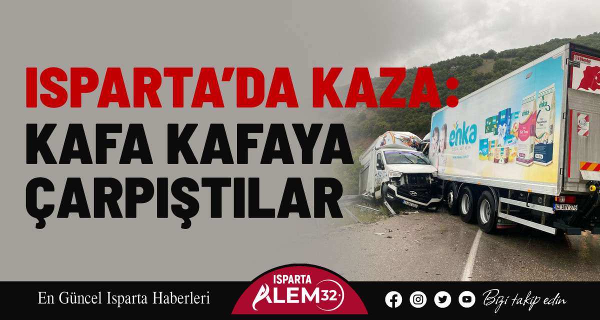 Isparta’da Kaza: Kafa Kafaya Çarpıştılar