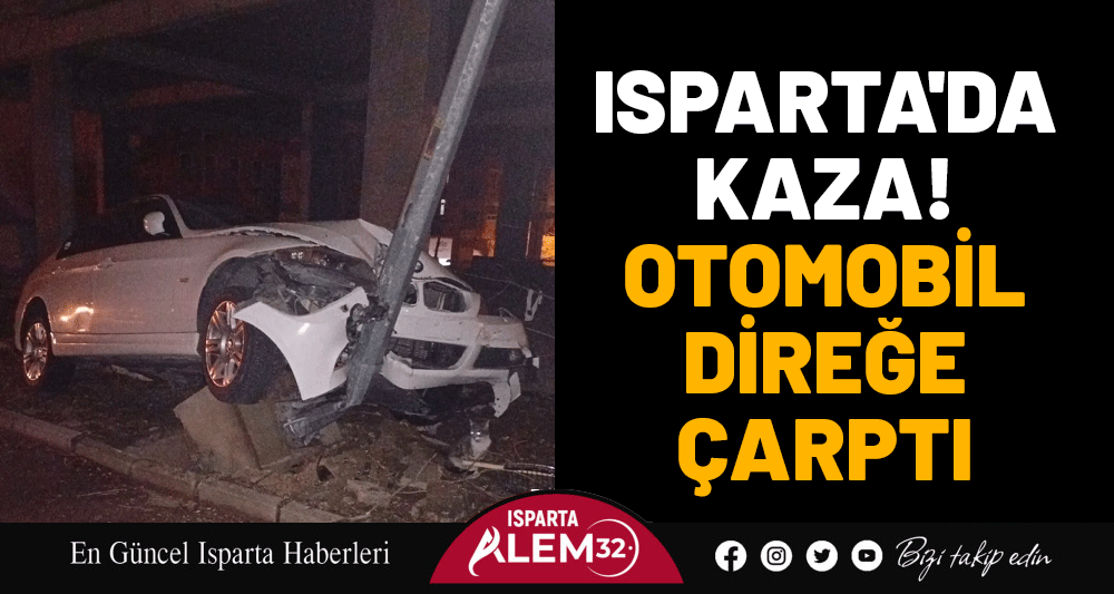 Isparta'da kaza! Otomobil direğe &ccedil;arptı