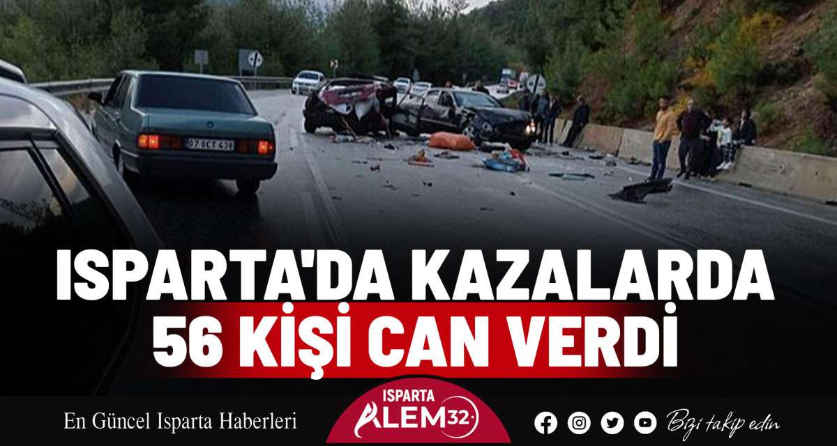 Isparta'da Kazalarda 56 Kişi Can Verdi