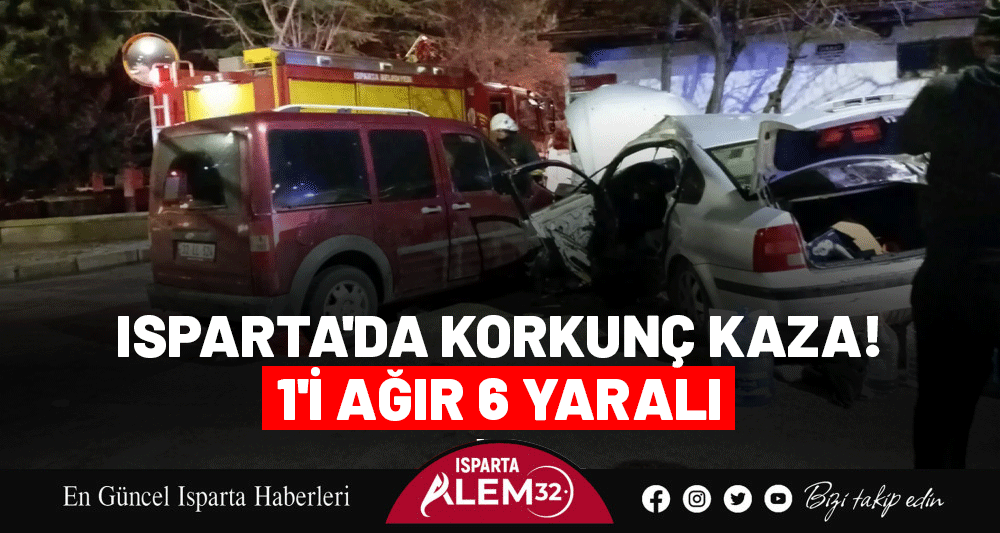 ISPARTA'DA KORKUN&Ccedil; KAZA! 1'İ AĞIR 6 YARALI