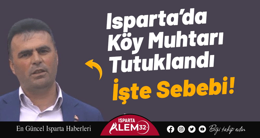 Isparta’da Köy Muhtarı Tutuklandı