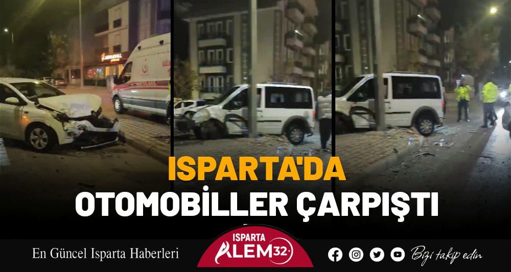 ISPARTA'DA OTOMOBİLLER ÇARPIŞTI