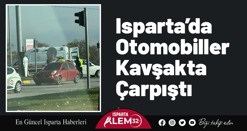 Isparta’da Otomobiller Kavşakta Çarpıştı