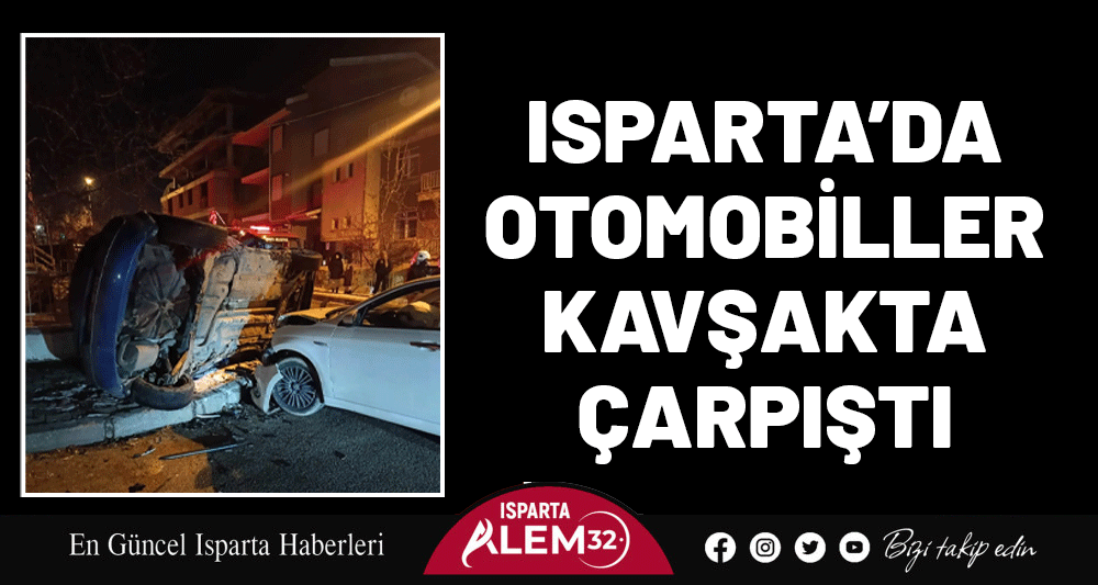 ISPARTA&rsquo;DA OTOMOBİLLER KAVŞAKTA &Ccedil;ARPIŞTI