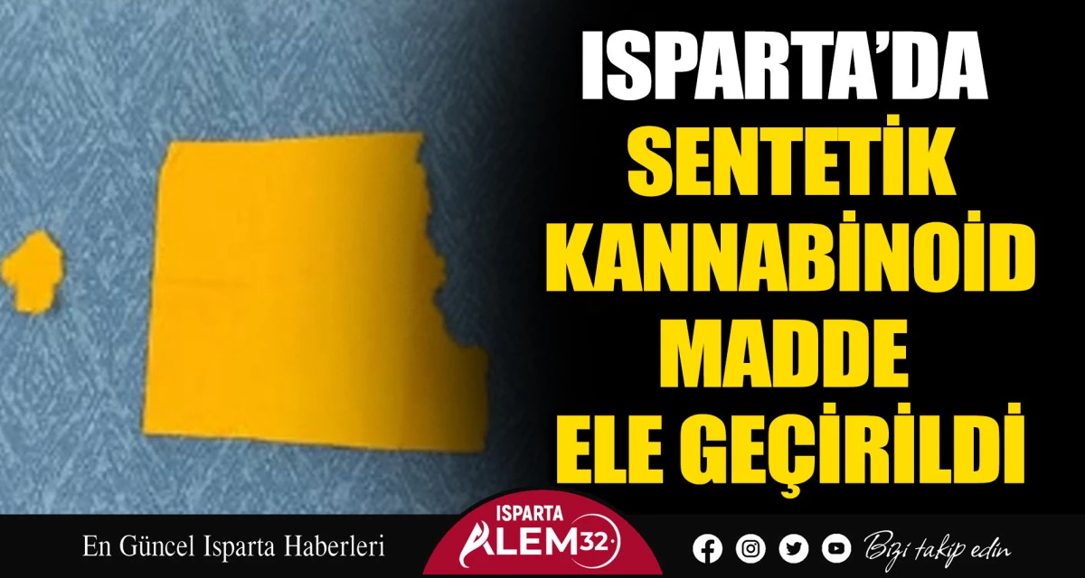 ISPARTA’DA SENTETİK KANNABİNOİD MADDE ELE GEÇİRİLDİ