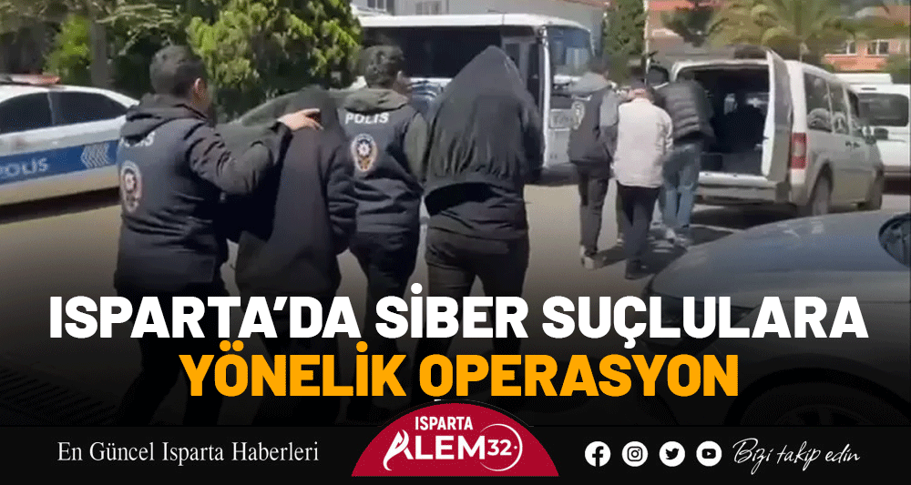 Isparta’da Siber Suçlulara Yönelik Operasyon