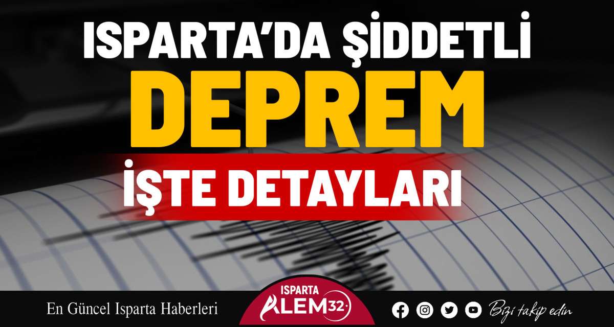 Isparta’da Şiddetli Deprem… İşte Detayları!