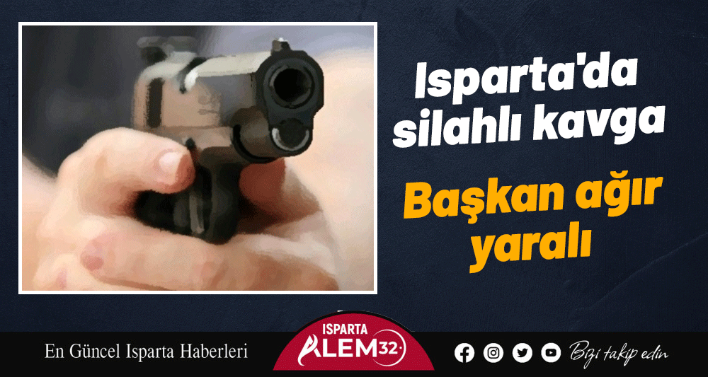 Isparta'da silahlı kavga