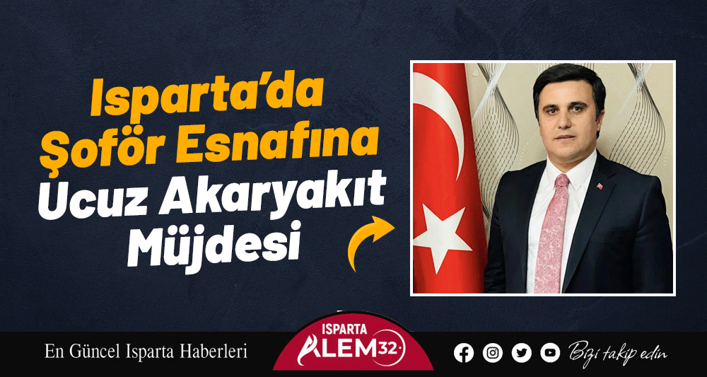 Isparta’da Şoför Esnafına Ucuz Akaryakıt Müjdesi