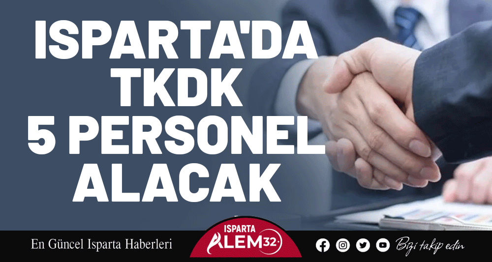 ISPARTA'DA TKDK 5 PERSONEL ALACAK