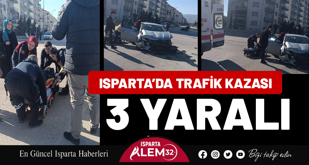 ISPARTA&rsquo;DA TRAFİK KAZASI: 3 YARALI
