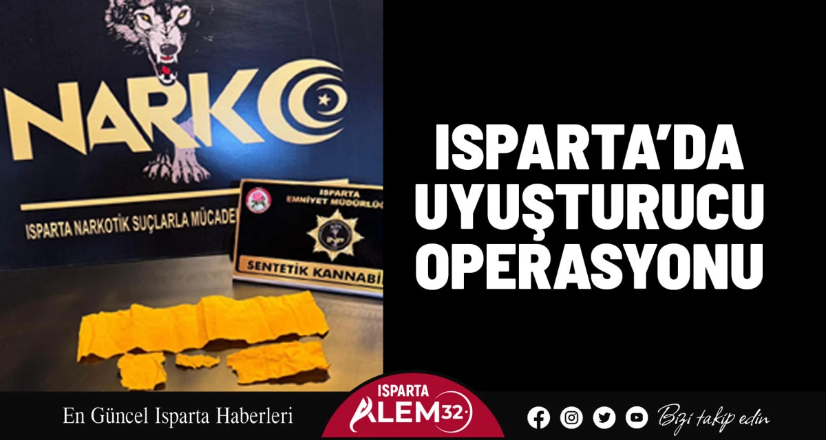 ISPARTA’DA UYUŞTURUCU OPERASYONU