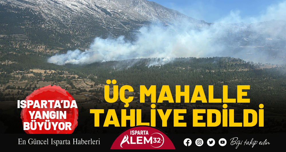 Isparta’da Yangın Büyüyor: Üç Mahalle Tahliye Edildi