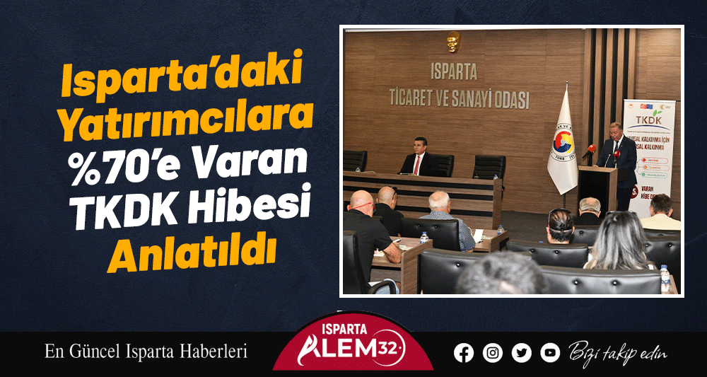ISPARTA’DAKİ YATIRIMCILARA %70’E VARAN TKDK HİBESİ ANLATILDI
