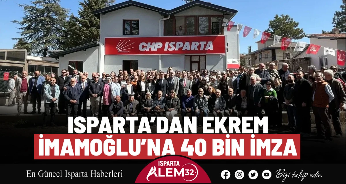 ISPARTA’DAN EKREM İMAMOĞLU’NA 40 BİN İMZA
