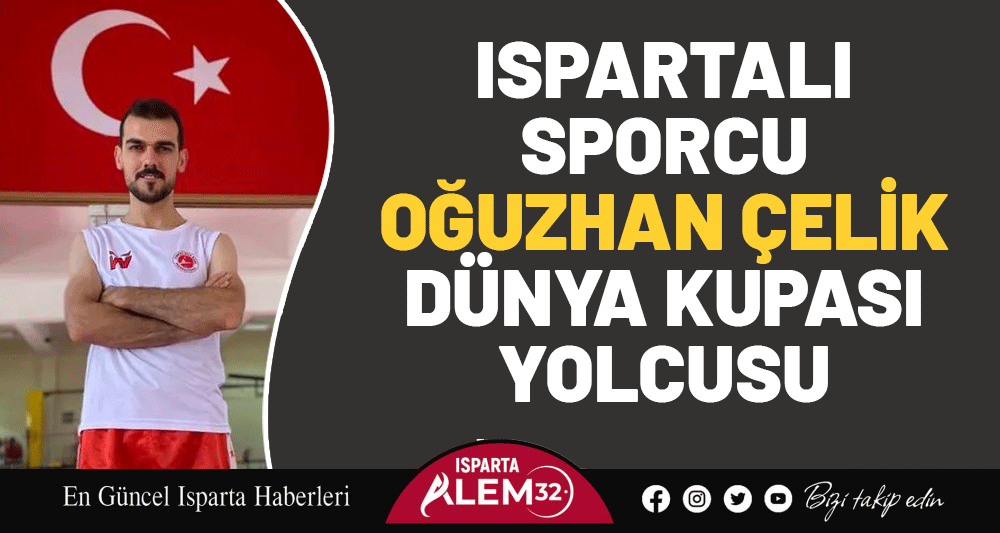 ISPARTALI SPORCU OĞUZHAN &Ccedil;ELİK D&Uuml;NYA KUPASI YOLCUSU