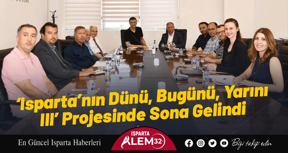 ‘Isparta’nın Dünü, Bugünü, Yarını III’ Projesinde Sona Gelindi