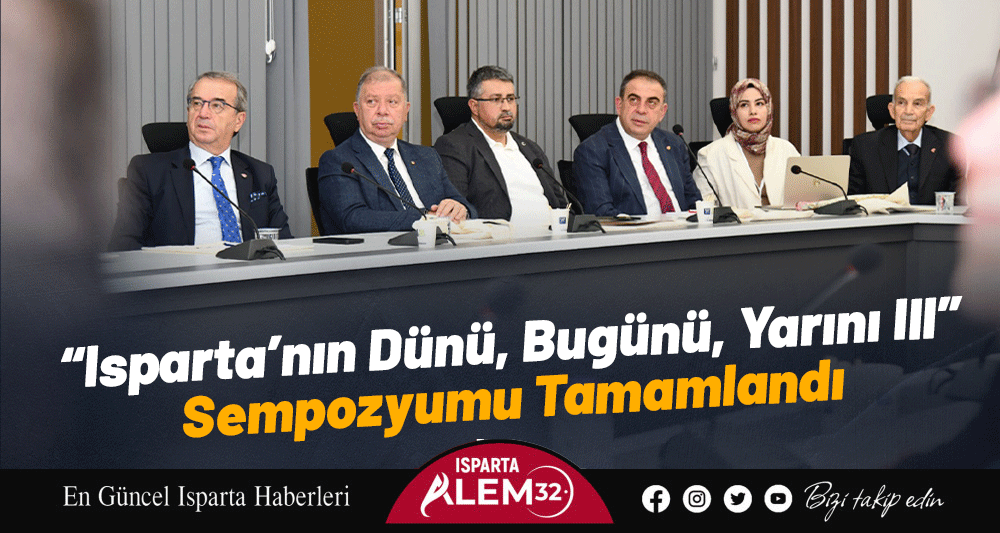 “Isparta’nın Dünü, Bugünü, Yarını III”  Sempozyumu Tamamlandı